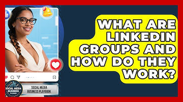 What Are LinkedIn Groups And How Do They Work? - Social Media Business Playbook