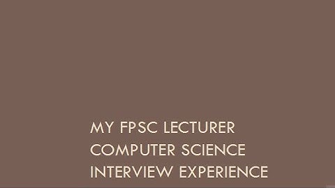 My FPSC Lecturer Interview Journey | Computer Science | January 13, 2025