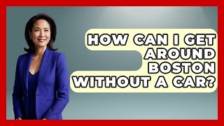 How Can I Get Around Boston Without a Car? | Everything About Boston