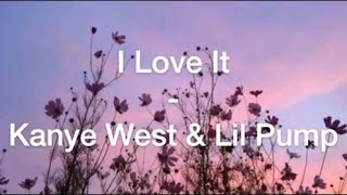 I love it - Kanye West & Lil Pump | Lyrics