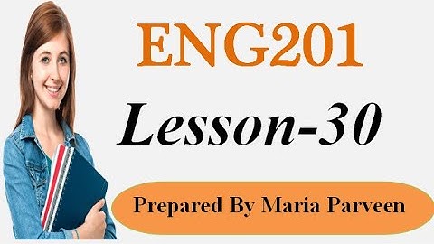 ENG201 Lecture 30 l ENG201 Short Lectures By VU Learning l Prepared By Maria Parveen