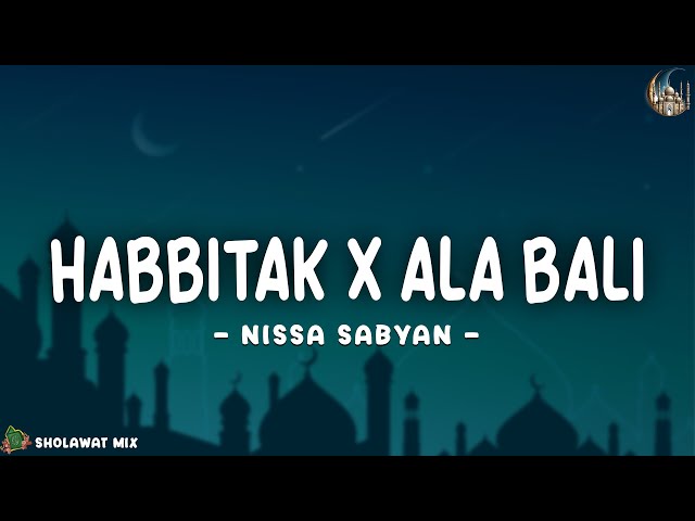 HAGA MESTAKHABEYA, HABBITAK X ALA BALI - NISSA SABYAN (LIRIK ARAB, LATIN & TERJEMAHAN) class=