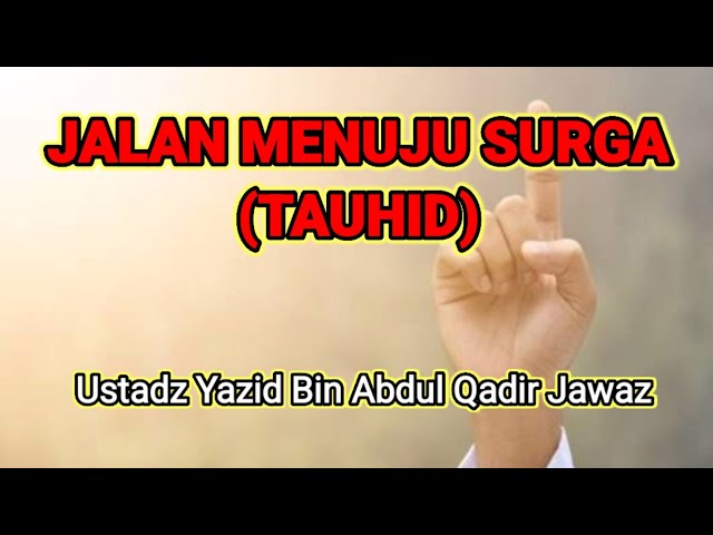 JALAN MENUJU SURGA (TAUHID) || Ustadz Yazid Bin Abdul Qadir Jawaz class=