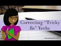 How to Correct Tricky Forms of "Be" Phrases