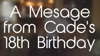 A Message from Cades 18th Birthday