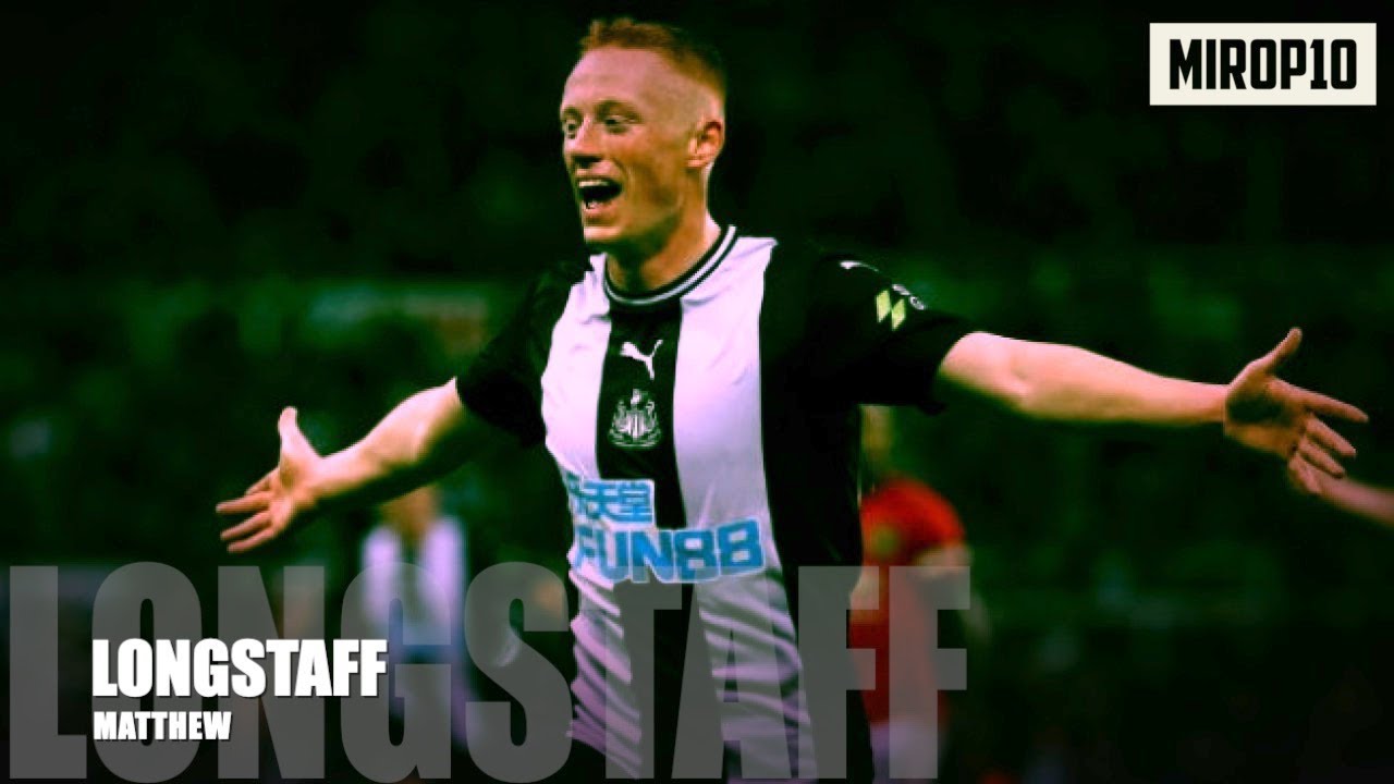 MATTHEW LONGSTAFF ✭ NEWCASTLE ✭ THE REAL GEORDIE ✭ Skills & Goals ✭ 2020 ✭