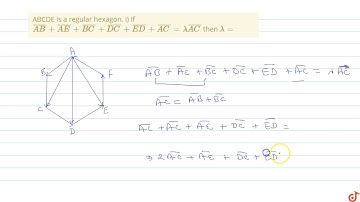 ABCDE is a regular hexagon. i) If `bar(AB) + bar(AE)+ bar(BC) + bar(DC) + bar(ED) + bar(AC)=lam...