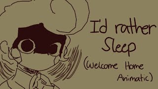 I'd Rather Sleep (Welcome Home Animatic)