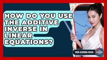 How Do You Use The Additive Inverse In Linear Equations? - Your Algebra Coach