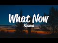 Rihanna - What Now (Lyrics)