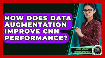 How Does Data Augmentation Improve CNN Performance? - AI and Machine Learning Explained