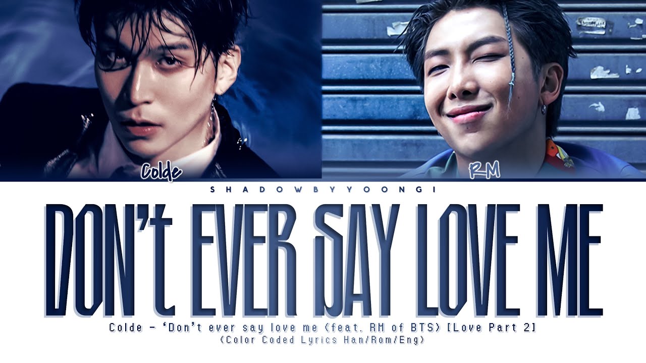 Colde - 'Don't ever say love me (feat. RM of BTS)' Lyrics (Color Coded  Han/Rom/Eng) | ShadowByYoongi