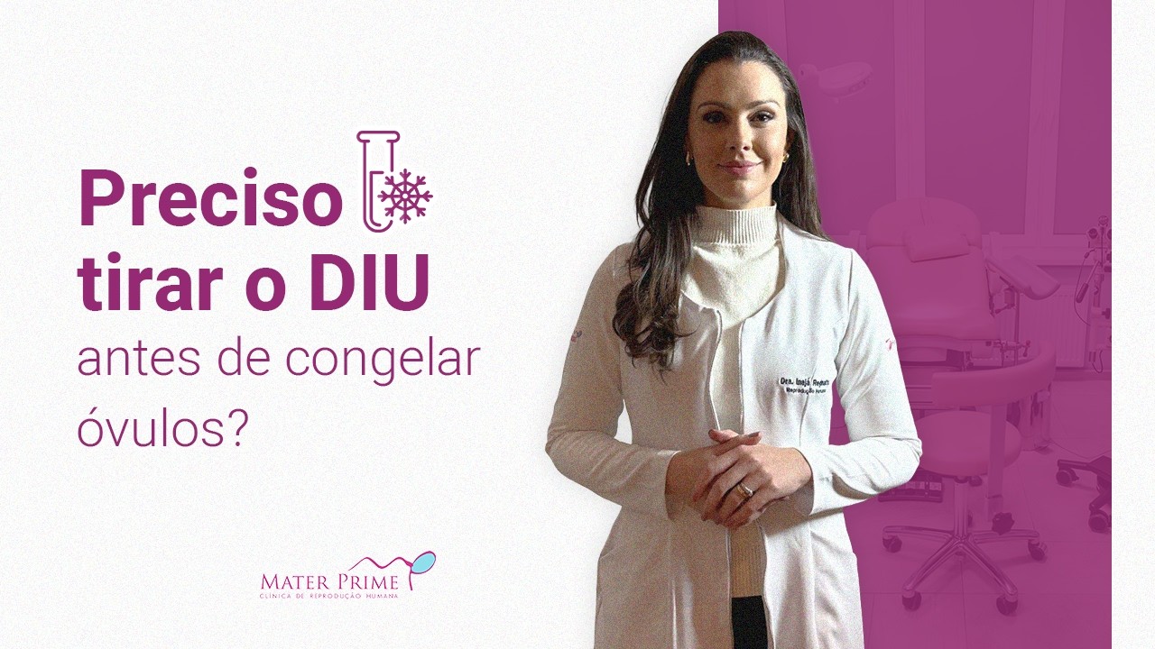 Preciso tirar o DIU antes de congelar óvulos?