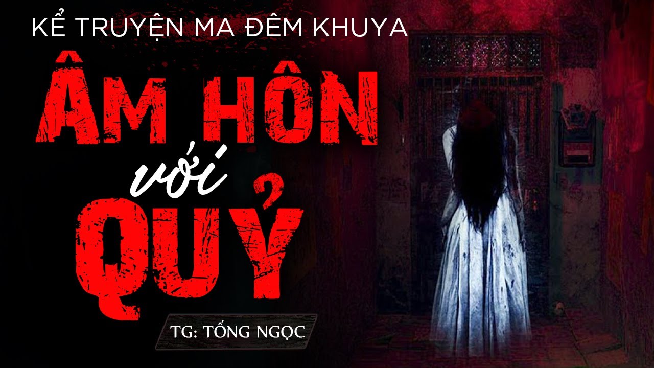 Truyện Ma Rùng Rợn: Âm Hôn Với Quỷ | #ChuHa3S Đọc Truyện Ma Đêm Khuya ...