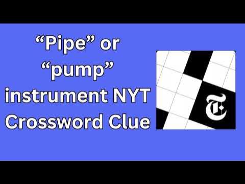 Pipe or pump instrument NYT Crossword Clue Made with Clipchamp Pipe or pump instrument NYT Crossword Clue Made with Clipchamp