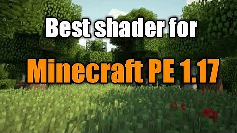 Best shader for Minecraft PE 1.17