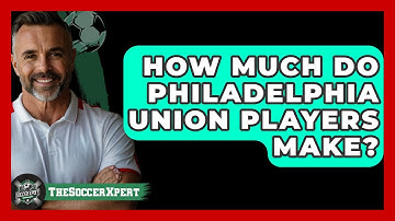How Much Do Philadelphia Union Players   Make? - The Sport Xpert