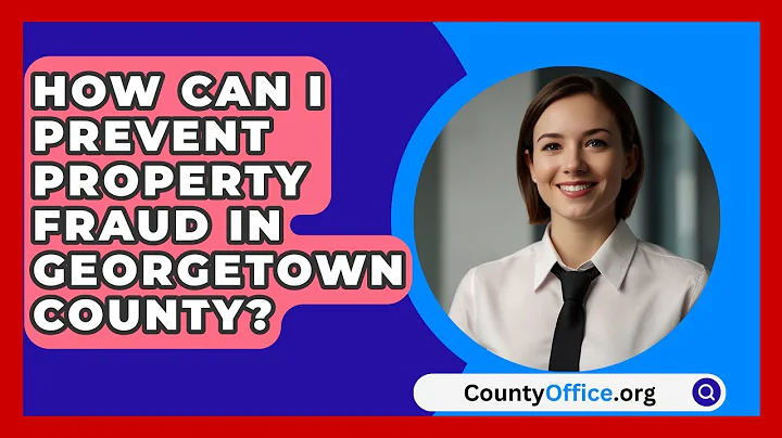 How Can I Prevent Property Fraud in Georgetown County? | CountyOffice News