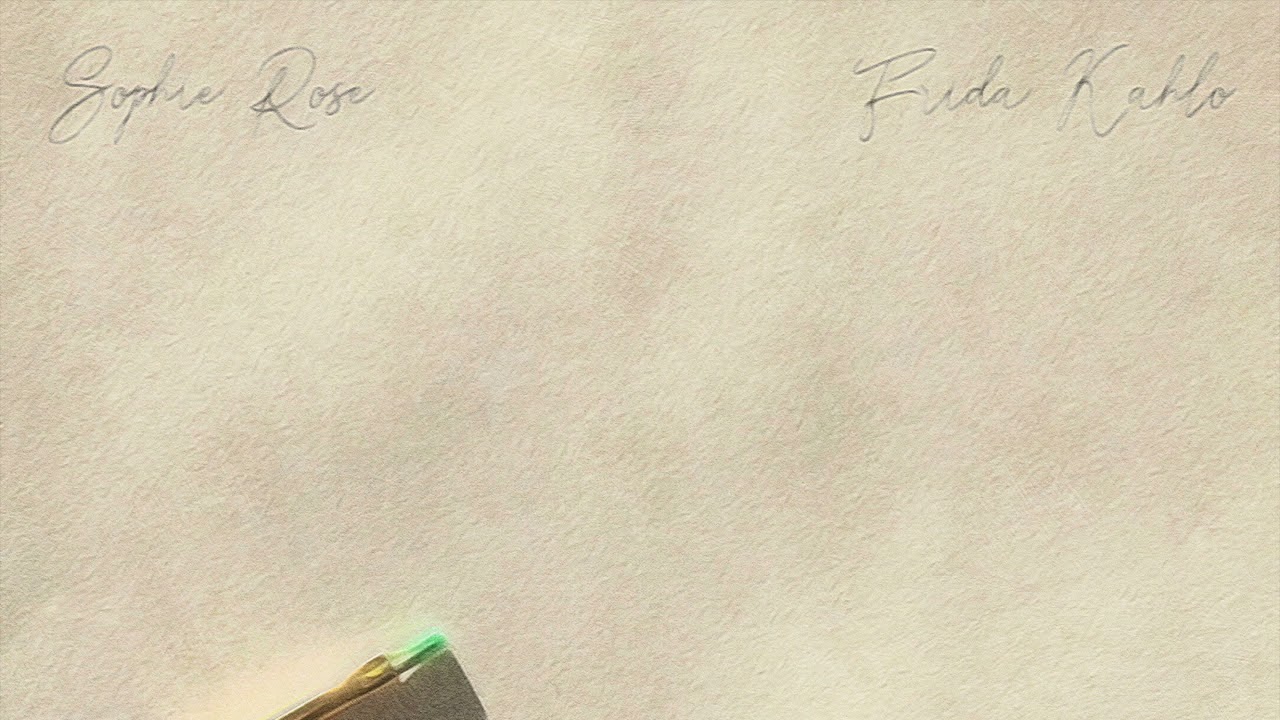 Watch Frida Kahlo - Sophie Rose (Official Audio) on YouTube Watch Frida Kahlo - Sophie Rose (Official Audio) on YouTube