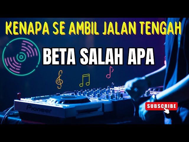 DJ BETA SALAH APA | KENAPA SE AMBIL JALAN TENGAH REMIX class=