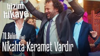 Nikahta keramet vardır  Bizim Hikaye 70. Bölüm (Final)