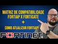 FORTIAP - PRÉ AUTORIZAÇÃO, UPGRADE PATH E COMPATIBILITY MATRIX - IMPLANTANDO NO FORTIGATE 40F