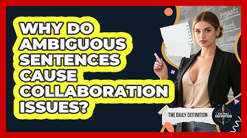 Why Do Ambiguous Sentences Cause Collaboration Issues? - The Daily Definition