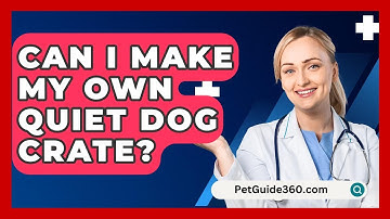 Can I Make My Own Quiet Dog Crate? - PetGuide360.com