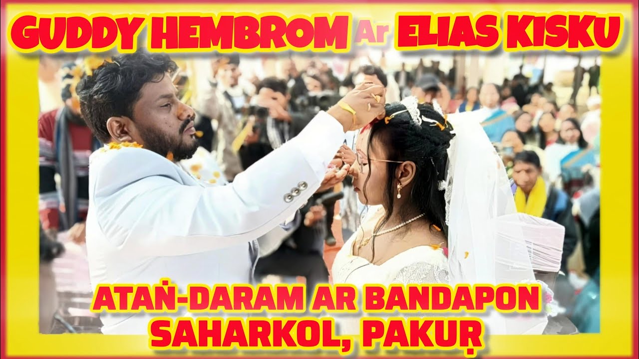 GUDDY (Drothy)HEMBROM WEDS ELIAS KISKU | ATAṄ-DARAM PROGRAM | DOṄ SOGOE | SAHARKOL ATO PAKUR RE