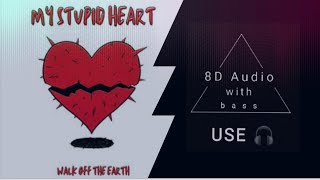 My Stupid Heart - Walk off the Earth | 8D Audio | BassBoosted | Use🎧