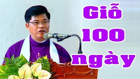 Bài giảng lễ Giỗ 100 ngày Cụ Ông Giuse  Nguyễn Văn Nhi - Lm Giuse Nguyễn Văn Chuyển