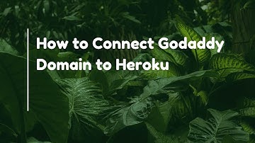 How to Connect Godaddy Domain to Heroku