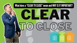 What does a clear to close mean and why is it important?