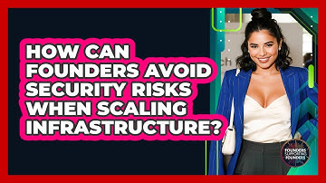 How Can Founders Avoid Security Risks When Scaling Infrastructure? - Founders Supporting Founders