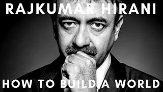 Rajkumar Hirani - How To Build A World