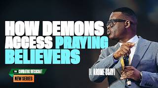 (NO-CUT VERSION) HOW DEMONS ACCESS PRAYING BELIEVERS - APOSTLE AROME OSAYI