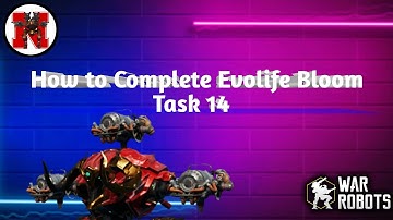 How to Complete Evolife Bloom Task 14 War Robots