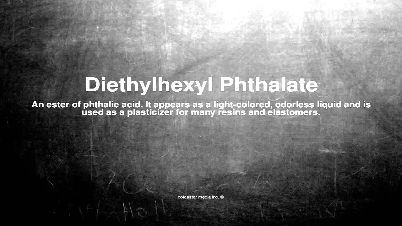 Medical vocabulary: What does Diethylhexyl Phthalate mean