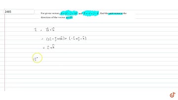For given vectors, ` - gt a=2 hat i- hat j+2 hat k` and ` - gt b=- hat i+ hat j- hat k` find the...