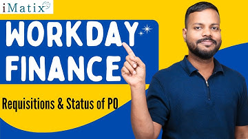 Requisitions & Status of PO in Workday Finance | Workday Finance Online Classes | iMatix