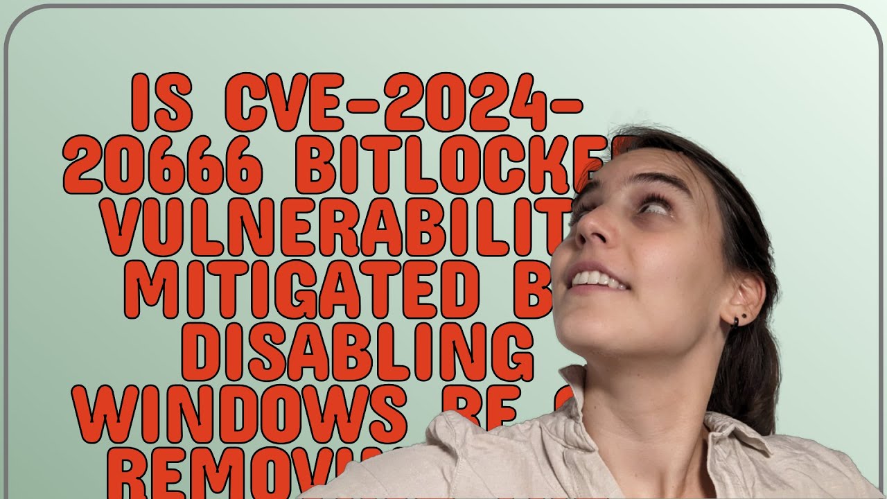 Security Is CVE202420666 Bitlocker vulnerability mitigated by disabling Windows RE or