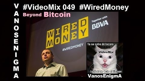 VideoMix 049 Wired Money Bitcoin Andreas Antonopoulos Greece Blockchain Identity Theft IT KVC BBVA