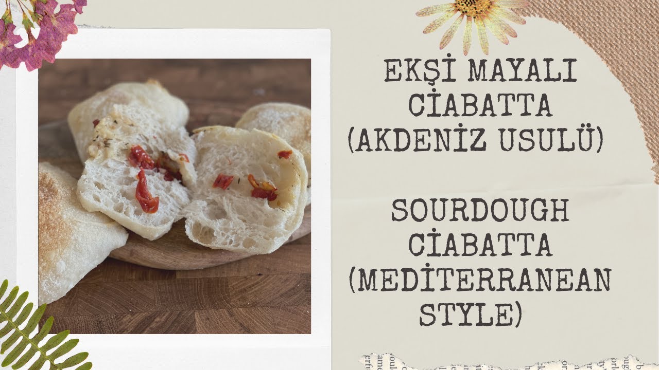 Ekşi Mayalı Ciabatta (Akdeniz usulü) 🍅,🌿, 🧄👌 Sourdough Ciabatta (Mediterranean Style)