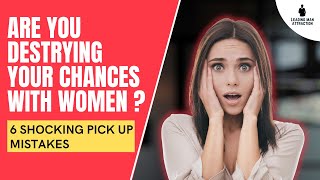 6 Shocking Pick Up Mistakes Men Need To STOP Making