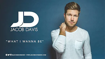 Jacob Davis "What I Wanna Be" Official Audio