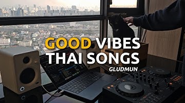 Thumbnail of GOOD VIBES THAI SONGS 💖 | Groove Riders, Lipta, Basketband and More | DJ GLUDMUN