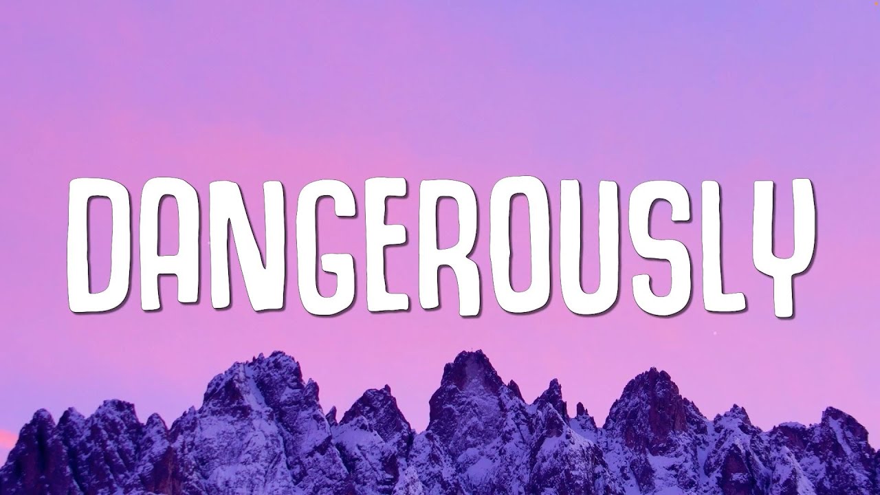 Песня dangerously charlie. Dangerously текст.