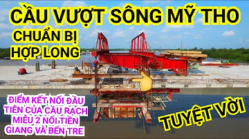 Cầu Rạch Miễu 2: Chuẩn bị hợp long cầu vượt sông Mỹ Tho, điểm kết nối đầu tiên Tiền Giang & Bến Tre