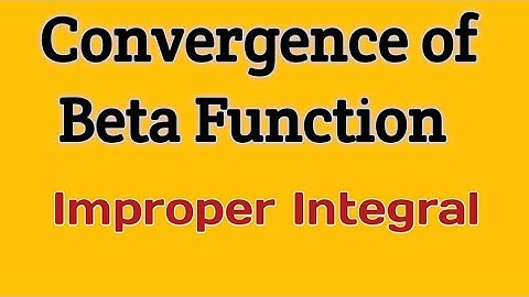 Convergence of Beta Function: Improper Integrals