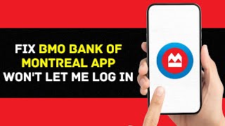 Bank of Montreal App Won't Let Me Log In: How to Fix Bank of Montreal App Won't Let Me Log In (2024)